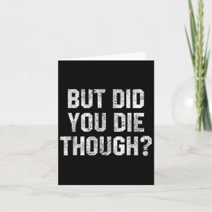 Funny Workout Quote But Did You Die Though Motivat Card