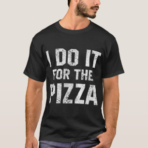 Funny Workout Quote I Do It For The Pizza Motivati T-Shirt