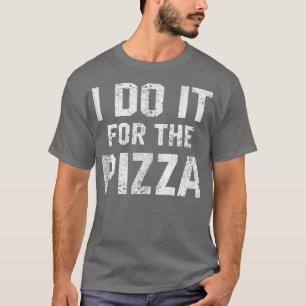 Funny Workout Quote I Do It For The Pizza Motivati T-Shirt