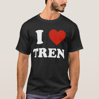 Funny workout Quote, I Love Tren Design T-Shirt