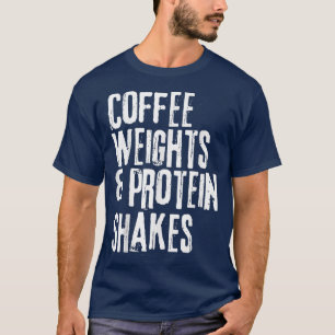 Funny Workout  Saying Coffee Weights and Protein S T-Shirt