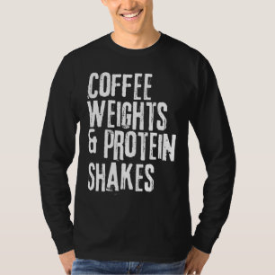 Funny Workout Saying Coffee Weights and Protein Sh T-Shirt