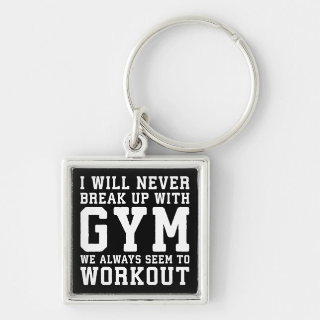 Funny Workout Saying, I'll Never Break Up With Gym Key Ring (Front)