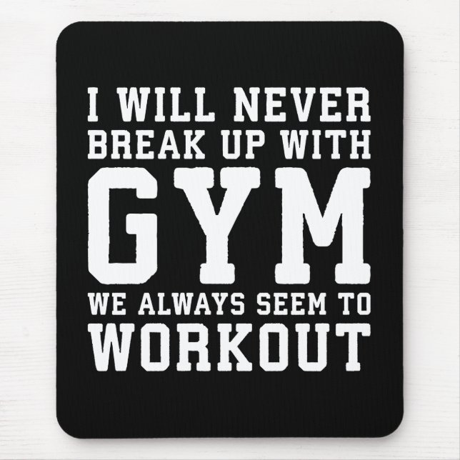 Funny Workout Saying, I'll Never Break Up With Gym Mouse Mat (Front)