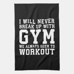 Funny Workout Saying, I'll Never Break Up With Gym Tea Towel