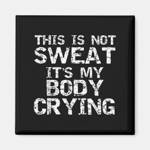 Funny Workout Saying This Is Not Sweat Its My Body Magnet