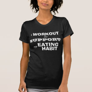 Funny Workout Shirt,  support my eating habit! T-Shirt