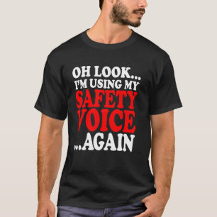 Funny Workplace Safety Quote I'm Using My Safety V T-Shirt