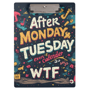 Funny Workweek Humour After Monday Tuesday WTF Typ Clipboard