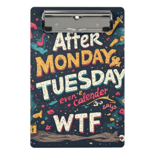 Funny Workweek Humour After Monday Tuesday WTF Typ Mini Clipboard