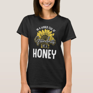 Funny World Full Of Grandmas Be A Honey Shirt