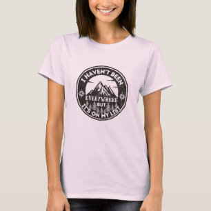 funny world traveller I haven't been everywhere T-Shirt