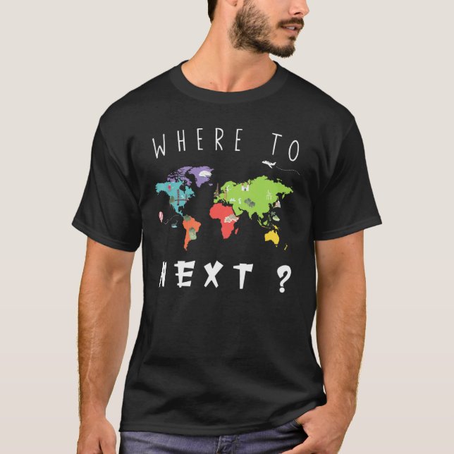 Funny World Traveller Where To Next Friend Family  T-Shirt (Front)