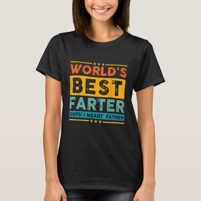 Funny World's Best Farter I Mean Father Father's D T-Shirt (Front)