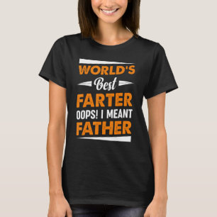 Funny World's Best Farter I Mean Father Father's D T-Shirt