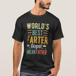 Funny World's Best Farter I Mean Father Father's D T-Shirt