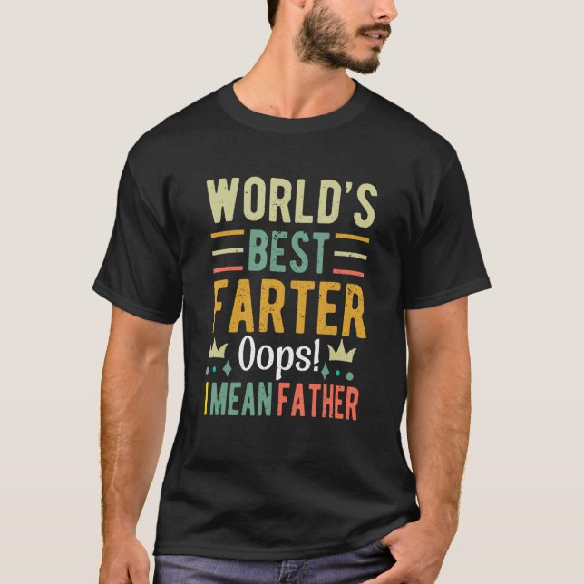 Funny World's Best Farter I Mean Father Father's D T-Shirt (Front)