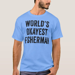 Funny Worlds Okayest Fisherman Fishing Anglers Dad T-Shirt