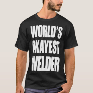 Funny World's Okayest Welder Gifts For Welders T-Shirt