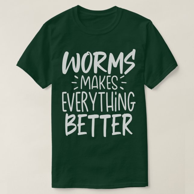 Funny Worms Makes Everything Better  T-Shirt (Design Front)