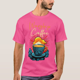 Funny Worship Coffee Gift Funny Coffee 4 T-Shirt