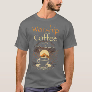 Funny Worship Coffee Gift Funny Coffee 7 T-Shirt