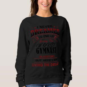 Funny Worst Gymnast In History Unique Idea Sweatshirt