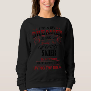 Funny Worst Skier In History Unique Idea Sweatshirt