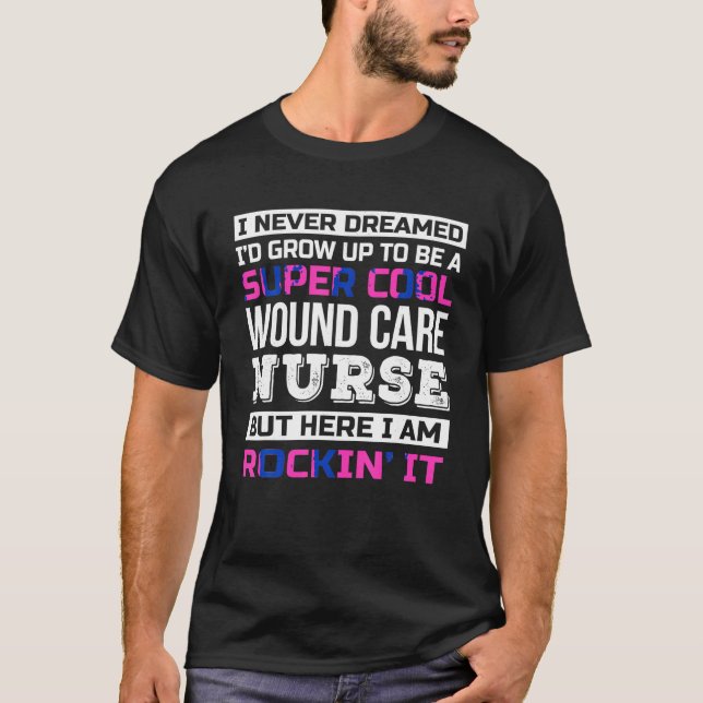 Funny Wound Care Nurse Shirt Gift T Shirt (Front)