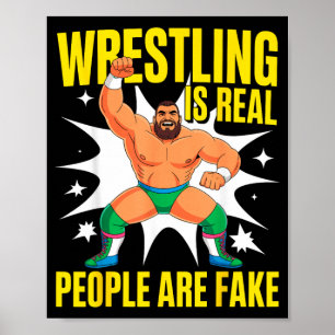 Funny Wrestler Wrestling is Real People are Fake Poster