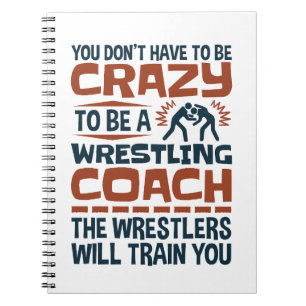 Funny Wrestling Coach Crazy Quote Notebook