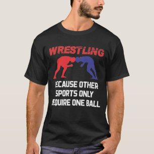 Funny Wrestling Other Sports Only Require One Ball T-Shirt