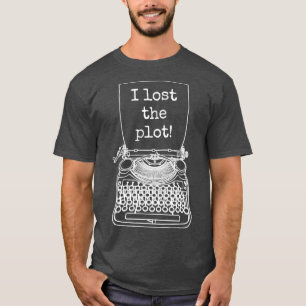 Funny Writer Author Novelist I Lost The Plot Typew T-Shirt