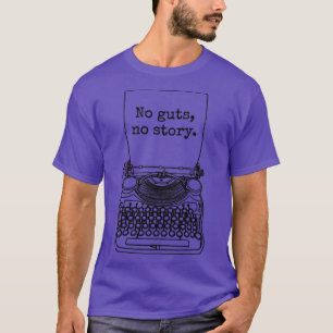 Funny Writer Author Novelist No Guts No Story Type T-Shirt