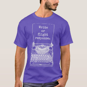 Funny Writer Author Novelist Write Or Flight Respo T-Shirt