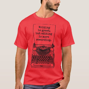 Funny Writer Author Novelist Writing Editing Rewor T-Shirt
