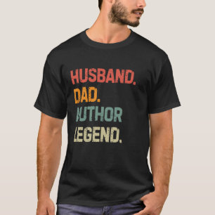 Funny Writer Husband Dad Author Legend Father's Da T-Shirt