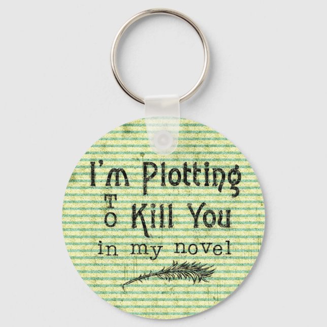 Funny Writer Plotting to Kill You Key Ring (Front)