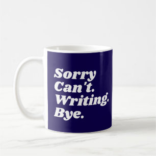 Funny Writer Sorry Can't Writing Bye Coffee Mug