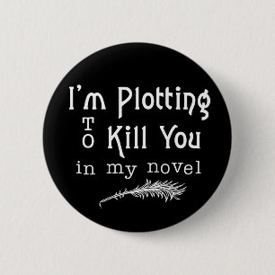 Funny Writer Writing Plotting to Kill You 6 Cm Round Badge