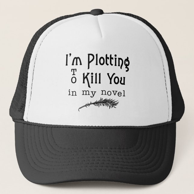 Funny Writing Plotting to Kill You Writers Trucker Hat (Front)