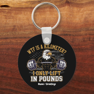 Funny WTF Is A Kilometre I Only Lift In Pounds Key Ring