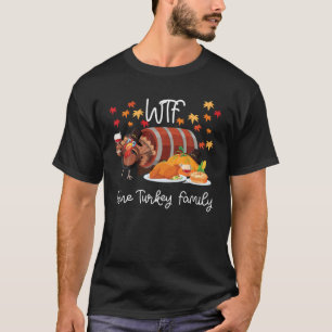 Funny WTF Wine Turkey Family Thankgiving Or Christ T-Shirt