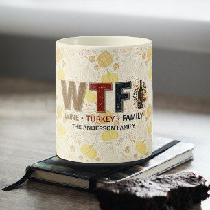 Funny WTF Wine Turkey Family Thanksgiving Coffee Mug