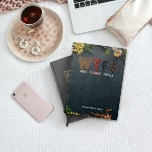 Funny WTF Wine Turkey Family Thanksgiving Notebook