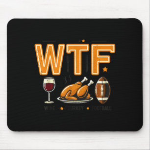 Funny Wtf Wine Turkey Football Thanksgiving Dinner Mouse Mat