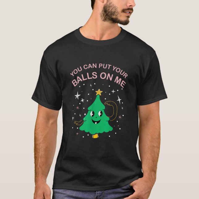 Funny Xmas Adult Joke I You Can Put Your Balls On  T-Shirt (Front)