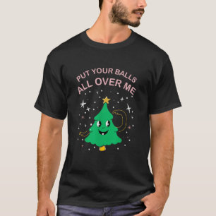 Funny Xmas Adult Joke I You Can Put Your Balls On T-Shirt