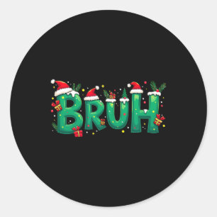 Funny Xmas Bruh  Classic Round Sticker