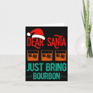 Funny Xmas Dear Santa Just Bring Bourbon Christmas Card
